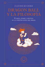 Dragon Ball y la filosofía, Claudio Kulesko - Blackie Books