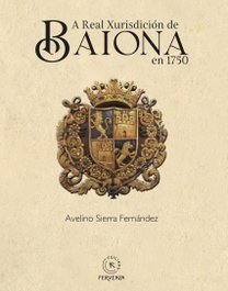 A Real Xurisdición de Baiona en 1750, Avelino Sierra Fernández - FERVENZA