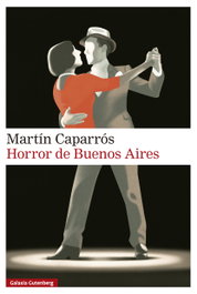 Horror de Buenos Aires, Martín Caparrós - GALAXIA GUTENBERG