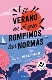 ROCABOLSILLO, El verano en el que rompimos las normas, K. L. Walther