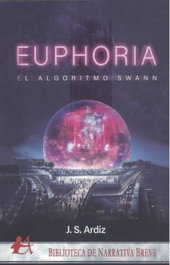 Euphoria -El Algoritmo Swann-, Javier Segovia Ardiz - Editorial Adarve