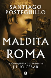 Maldita Roma (Serie Julio César 2), Santiago Posteguillo - EDICIONES B