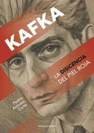 Kafka la disidencia del piel roja, Pedro Antonio Curto - CARENA