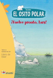 MILENIO EDITORIAL, El osito polar. Vuelve pronto, Lars - Hans de Beer