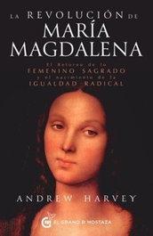 La revolución de María Magdalena, Andrew Harvey - GRANO MOSTAZA