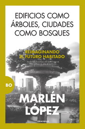 Edificios como árboles, ciudades como bosques, Marlén López - Erasmus Ediciones