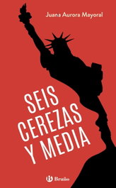Seis cerezas y media, Juana Aurora Mayoral - BRUÑO