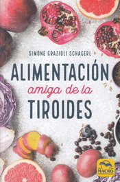 Alimentación Amiga de la Tiroides, Simone Grazioli Schager - MACRO EDICIONES
