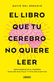 El libro que tu cerebro no quiere leer, David del Rosario - Urano Editorial