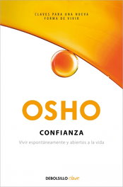 DEBOLSILLO, Confianza: Vivir espontáneamente y abiertos a la vida, Osho - DEBOLSILLO