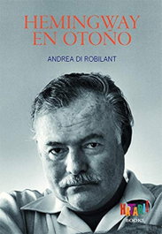 Hemingway en otoño, Andrea Di Robilant - HATARI BOOKS