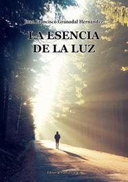 EDITORIAL POESIA ERES TU, LA ESENCIA DE LA LUZ, Juan Francisco Granadal Hernández