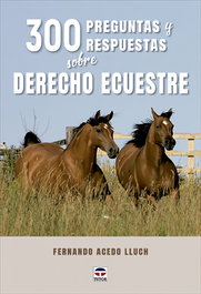 300 preguntas y respuestas sobre derecho ecuestre, Fernando Acedo Lluch - TUTOR