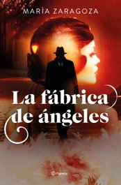 La fábrica de ángeles, María Zaragoza - PLANETA