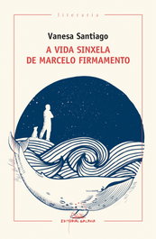 A vida sinxela de Marcelo Firmamento, Santiago Vázquez, Vanesa - GALAXIA