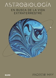 Astrobiología: En busca de la vida extraterrestre, Andrew May - BLUME