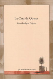 LA CASA DE QUERER, Álvaro Perdigón Delgado - BOHODON