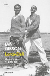 DEBOLSILLO, LORCA-DALÍ, LA PASIÓN QUE NO PUDO SER, Ian Gibson