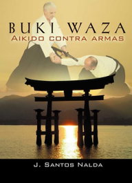 Buki Waza: Aikido contra armas, Nagashima, Sato - ALAS EDITORIAL