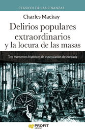 Delirios populares extraordinarios y la locura de las masas N.E., Charles Mackay - PROFIT
