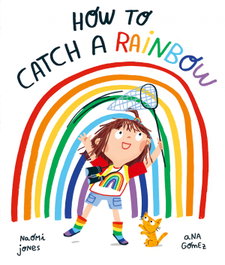 How to catch a rainbow, Naomi Jones - OXFORD UNIVERSITY PRESS