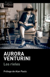 TUSQUETS, Los rieles, Aurora Venturini - TUSQUETS
