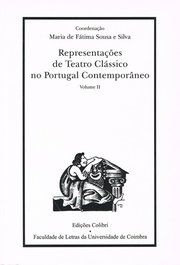 REPRESENTAÇÕES DE TEATRO CLÁSSICO NO PORTUGAL CONTEMPORÂNEO 2.º VOL., Maria Fátima Sousa e Silva - EDIÇOES COLIBRI