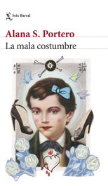 La mala costumbre, Alana S. Portero - Seix Barral Ediciones