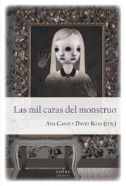 EOLAS, Las mil caras del monstruo, Ana Casas; David Roas - Narrativas de lo insólito