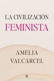 La civilización feminista, Amelia Valcárcel - LA ESFERA DE LOS LIBROS