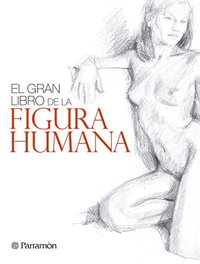 PARRAMON, El gran libro figura humana, Gabriel Martin Roig - Gabriel Martin Roig