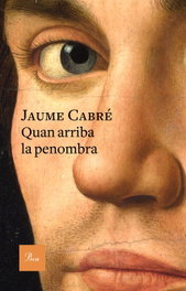Quan arriba la penombra, Jaume Cabré - PROA EDICIONS