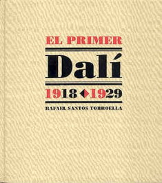 El primer Dalí, 1918-1929, Rafael Santos Torroella - RESIDENCIA DE ESTUDIANTES