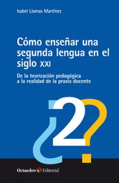 Cómo enseñar una segunda lengua en el siglo XXI, Isabel Llamas Martínez - OCTAEDRO EDICIONES