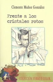 EDITORIAL ADARVE, FRENTE A LOS CRISTALES ROTOS, Clemente Muñoz González - VERSO Y COLOR
