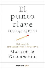 El punto clave, Malcolm Gladwell - DEBOLSILLO