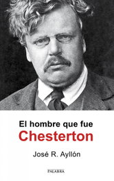 EL HOMBRE QUE FUE CHESTERTON, José Ramón Ayllón - PALABRA