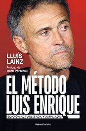 ROCA EDITORIAL, El método Luis Enrique (edición actualizada), Lluís Lainz Bech - ROCA EDITORIAL
