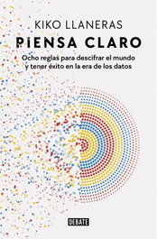 Piensa claro, Kiko Llaneras - DEBATE
