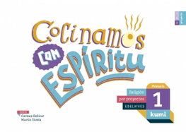 EDELVIVES, Cocinamos con espíritu 1ºprimaria. Proyecto Kumi. Religión 2017