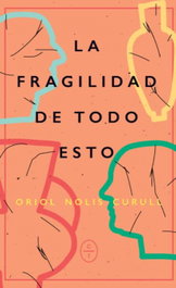 La fragilidad de todo esto, Oriol Nolis - CIRCULO DE TIZA
