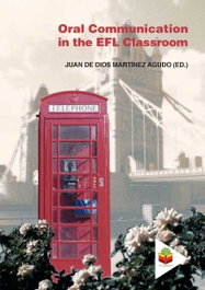 Oral Communication in the EFL Classroom, JUAN DE DIOS MARTINEZ AGUDO - ALFAR EDICIONES