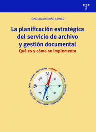 La planificación estratégica del servicio de archivo y gestión documental, Joaquim Borràs Gómez - TREA EDICIONES