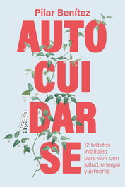Autocuidarse: 12 hábitos infalibles para vivir con salud, Pilar Benítez - ARPA PRACTICA