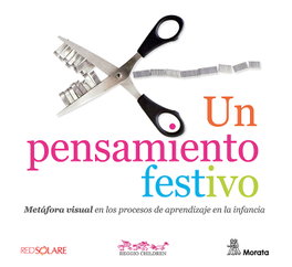 Un pensamiento festivo. Metáfora visual en los procesos de aprendizaje en la infancia, Reggio Children - MORATA EDITORIAL