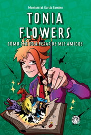 Tonia Flowers. Cómo ser yo a pesar de mis amigos, Montserrat García Comino - EDITORIAL ESPIRAL