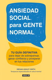 Ansiedad social para gente normal, Megan Ashley Smith - AGUILAR