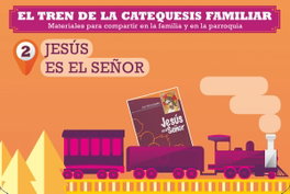 PPC, El tren de la catequesis familiar. 2. Jesús es el Señor