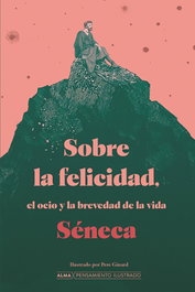 Sobre la felicidad, el ocio y la brevedad de la vida, Lucio Anneo Séneca - EDITORIAL ALMA