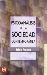 Psicoanálisis de la sociedad contemporánea : hacia una sociedad sana, Erich Fromm - FONDO CULTURA ECONOMICA (FCE)
